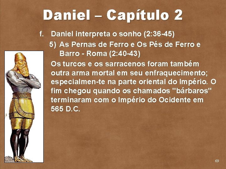 Daniel – Capítulo 2 f. Daniel interpreta o sonho (2: 36 45) 5) As