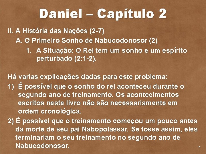 Daniel – Capítulo 2 II. A História das Nações (2 7) A. O Primeiro
