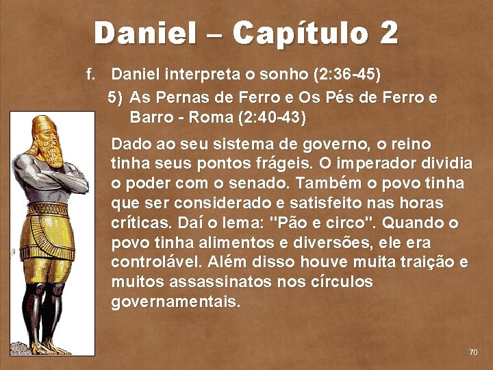 Daniel – Capítulo 2 f. Daniel interpreta o sonho (2: 36 45) 5) As