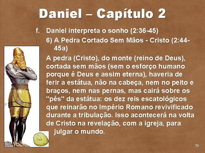 Daniel – Capítulo 2 f. Daniel interpreta o sonho (2: 36 45) 6) A