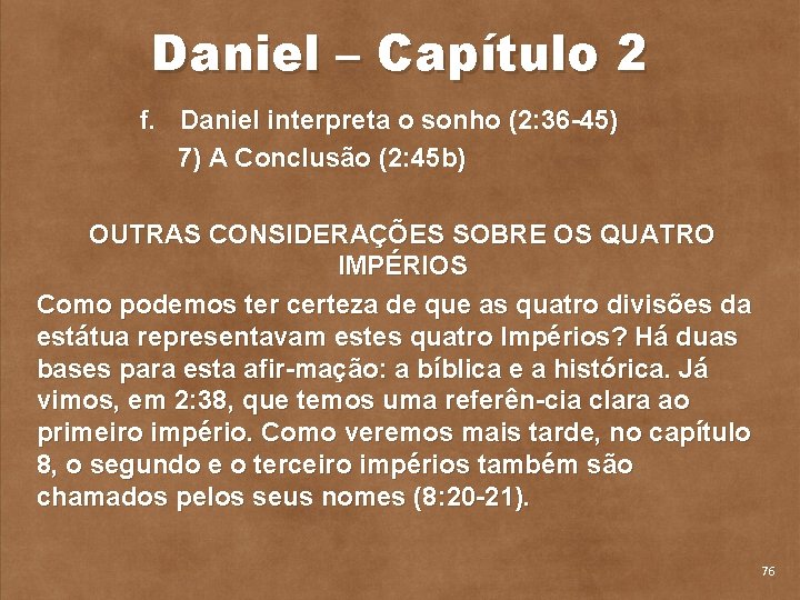 Daniel – Capítulo 2 f. Daniel interpreta o sonho (2: 36 45) 7) A