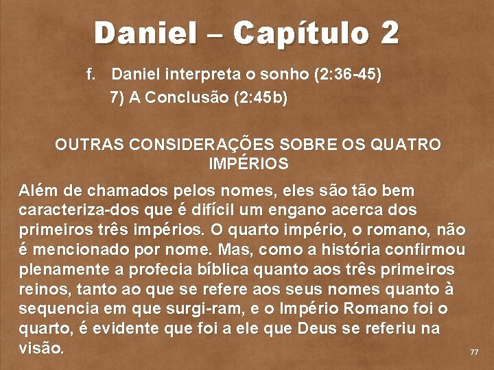 Daniel – Capítulo 2 f. Daniel interpreta o sonho (2: 36 45) 7) A