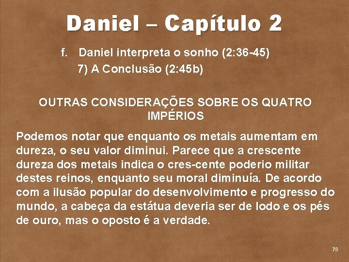 Daniel – Capítulo 2 f. Daniel interpreta o sonho (2: 36 45) 7) A