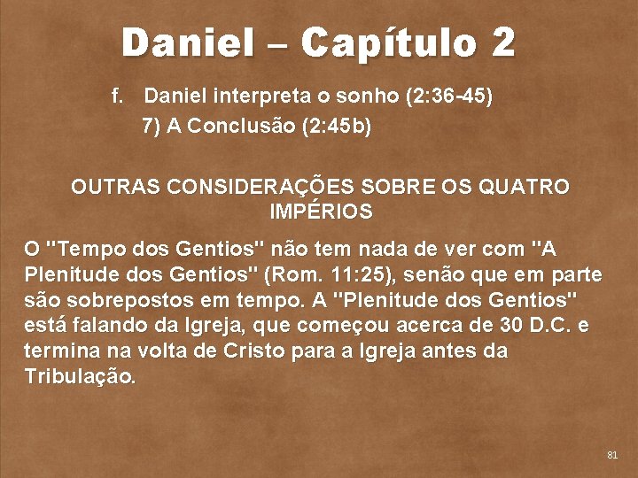 Daniel – Capítulo 2 f. Daniel interpreta o sonho (2: 36 45) 7) A