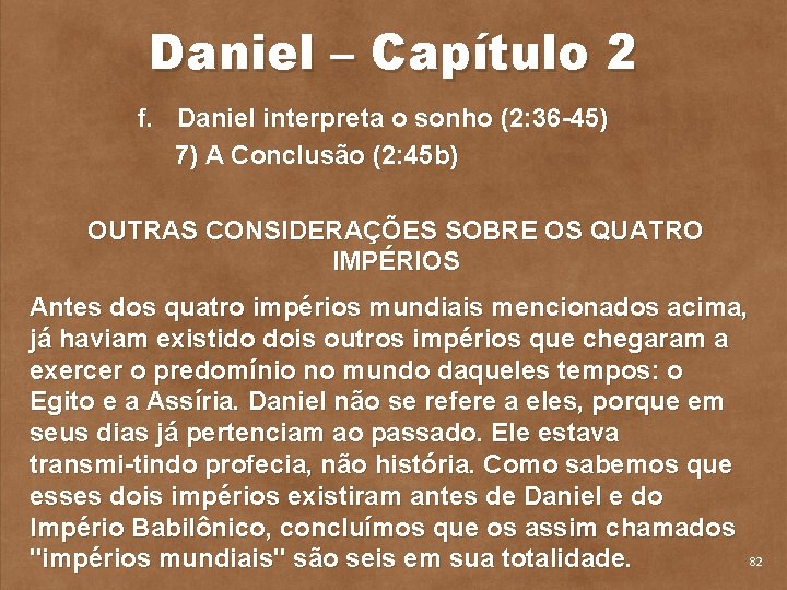 Daniel – Capítulo 2 f. Daniel interpreta o sonho (2: 36 45) 7) A