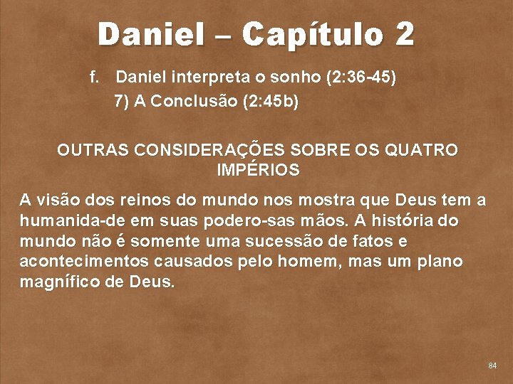 Daniel – Capítulo 2 f. Daniel interpreta o sonho (2: 36 45) 7) A