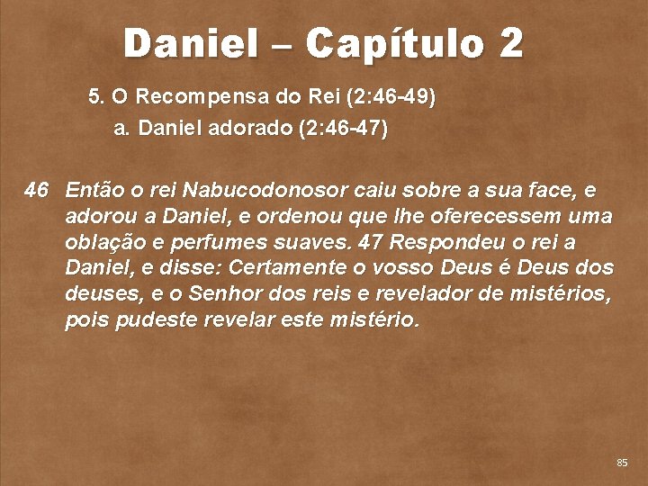 Daniel – Capítulo 2 5. O Recompensa do Rei (2: 46 49) a. Daniel