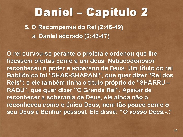 Daniel – Capítulo 2 5. O Recompensa do Rei (2: 46 49) a. Daniel