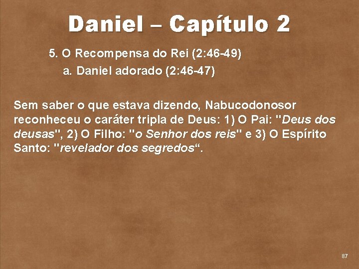 Daniel – Capítulo 2 5. O Recompensa do Rei (2: 46 49) a. Daniel