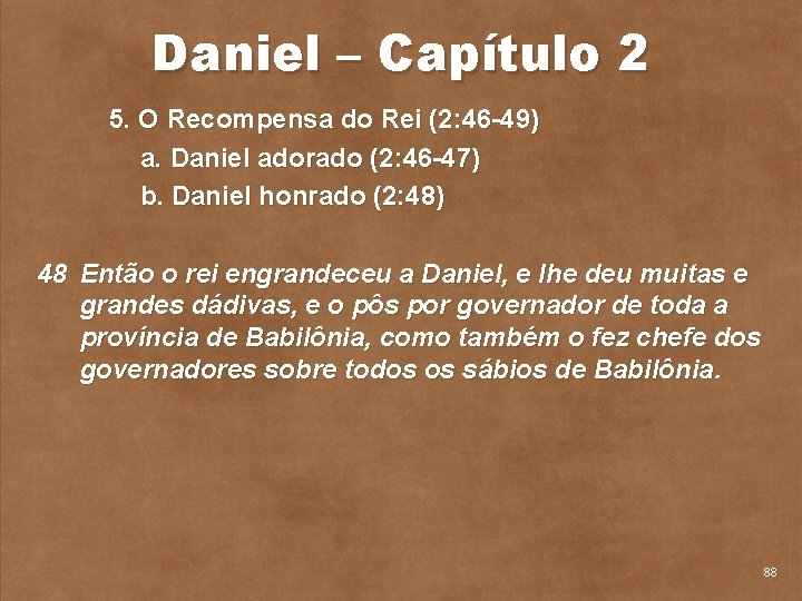 Daniel – Capítulo 2 5. O Recompensa do Rei (2: 46 49) a. Daniel