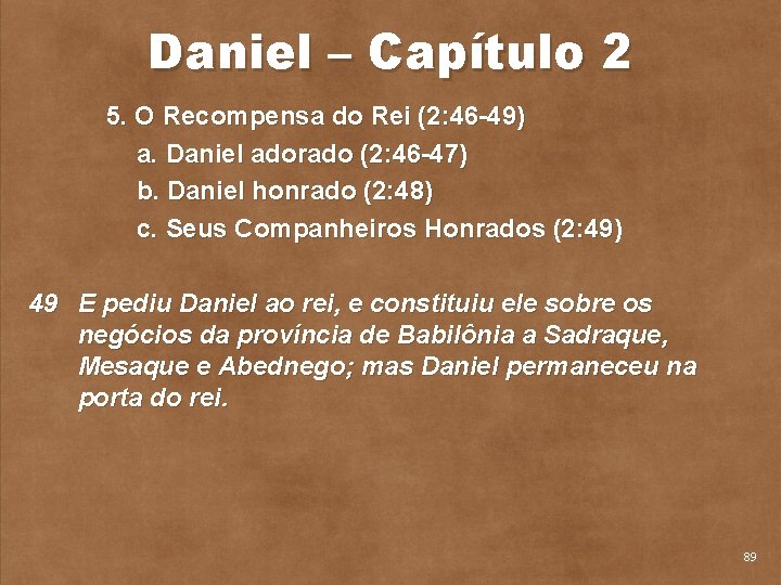 Daniel – Capítulo 2 5. O Recompensa do Rei (2: 46 49) a. Daniel