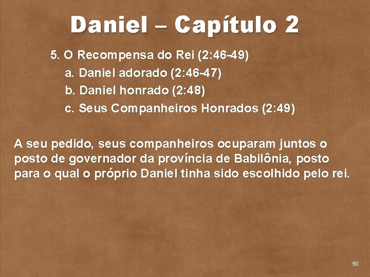 Daniel – Capítulo 2 5. O Recompensa do Rei (2: 46 49) a. Daniel