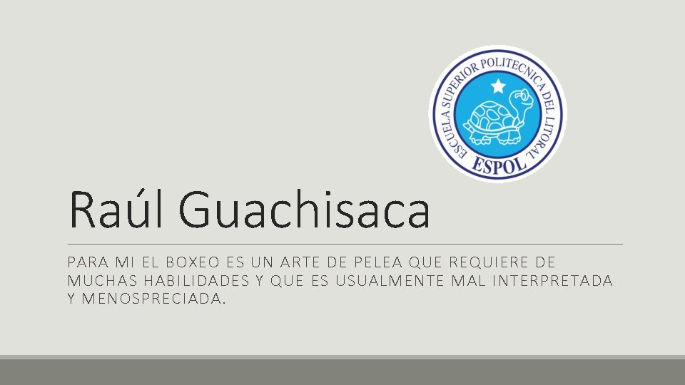 Raúl Guachisaca PARA MI EL BOXEO ES UN ARTE DE PELEA QUE REQUIERE DE