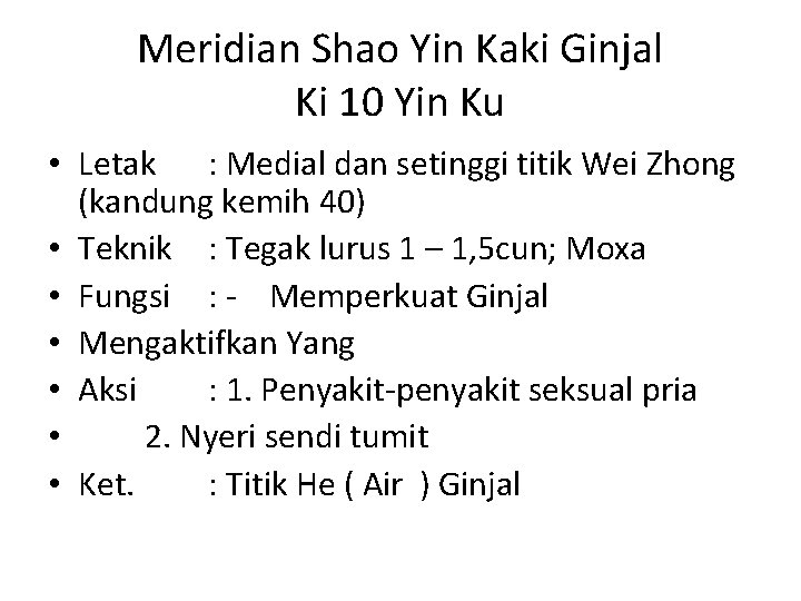 Meridian Shao Yin Kaki Ginjal Ki 10 Yin Ku • Letak : Medial dan