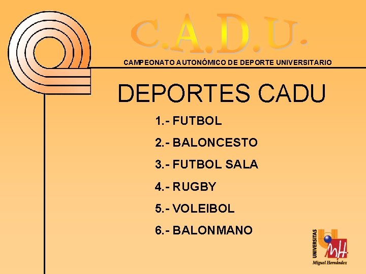 CAMPEONATO AUTONÓMICO DE DEPORTE UNIVERSITARIO DEPORTES CADU 1. - FUTBOL 2. - BALONCESTO 3.