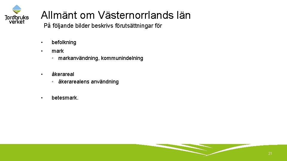 Allmänt om Västernorrlands län På följande bilder beskrivs förutsättningar för • befolkning • mark