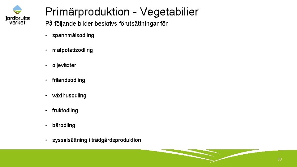 Primärproduktion - Vegetabilier På följande bilder beskrivs förutsättningar för • spannmålsodling • matpotatisodling •