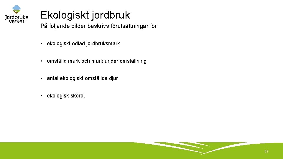 Ekologiskt jordbruk På följande bilder beskrivs förutsättningar för • ekologiskt odlad jordbruksmark • omställd