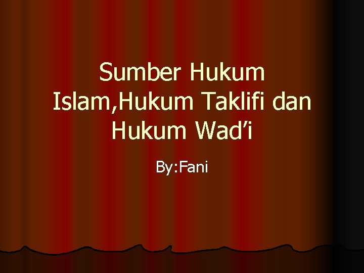Sumber Hukum Islam, Hukum Taklifi dan Hukum Wad’i By: Fani 