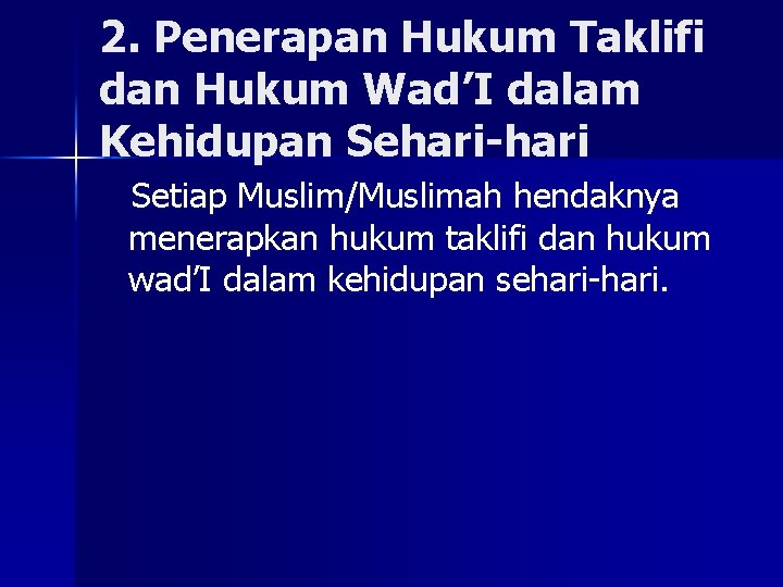 2. Penerapan Hukum Taklifi dan Hukum Wad’I dalam Kehidupan Sehari-hari Setiap Muslim/Muslimah hendaknya menerapkan
