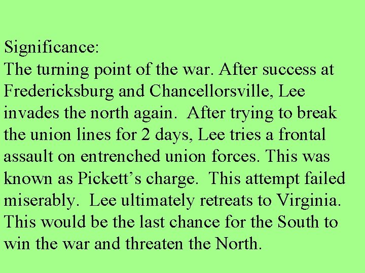 Significance: The turning point of the war. After success at Fredericksburg and Chancellorsville, Lee