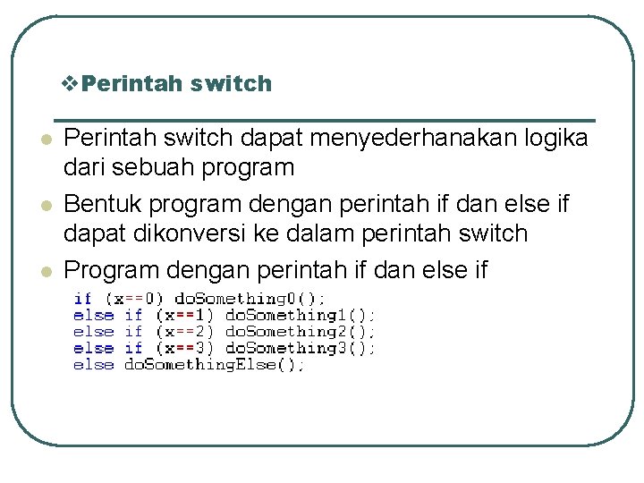 v. Perintah switch l l l Perintah switch dapat menyederhanakan logika dari sebuah program