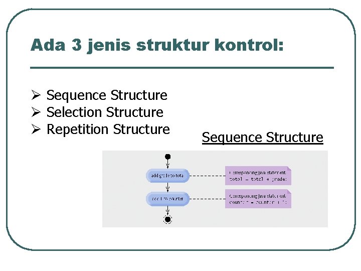 Ada 3 jenis struktur kontrol: Ø Sequence Structure Ø Selection Structure Ø Repetition Structure