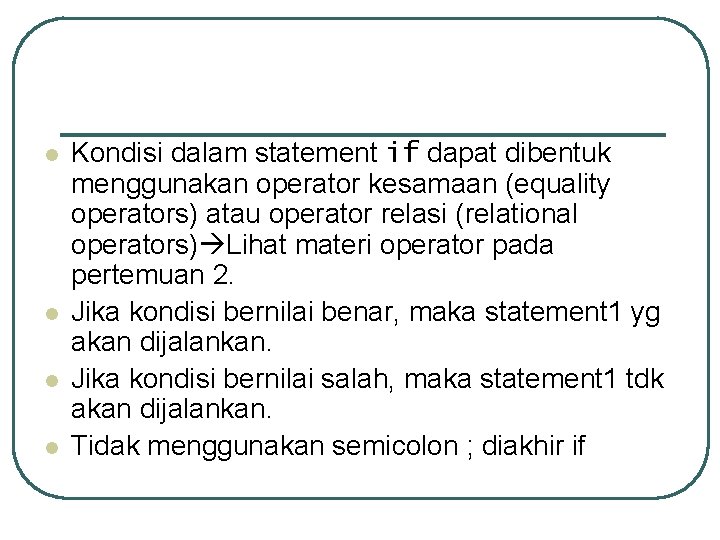 l l Kondisi dalam statement if dapat dibentuk menggunakan operator kesamaan (equality operators) atau