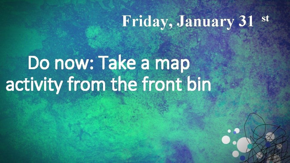 Friday, January 31 Do now: Take a map activity from the front bin st