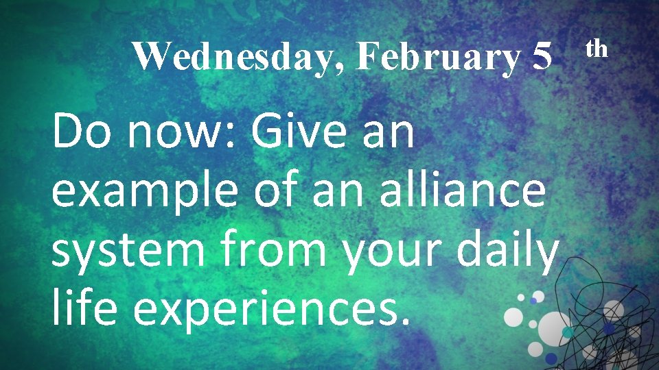 Wednesday, February 5 Do now: Give an example of an alliance system from your