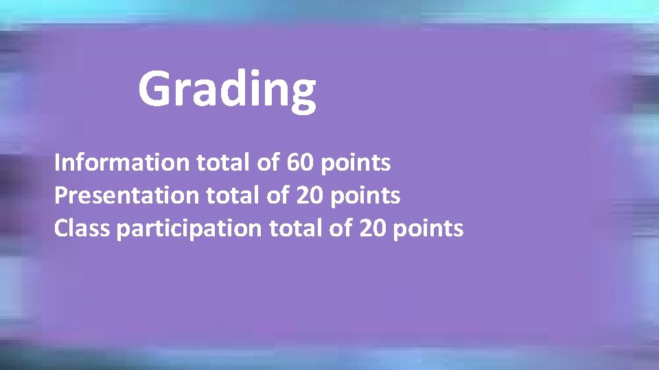 Grading Information total of 60 points Presentation total of 20 points Class participation total