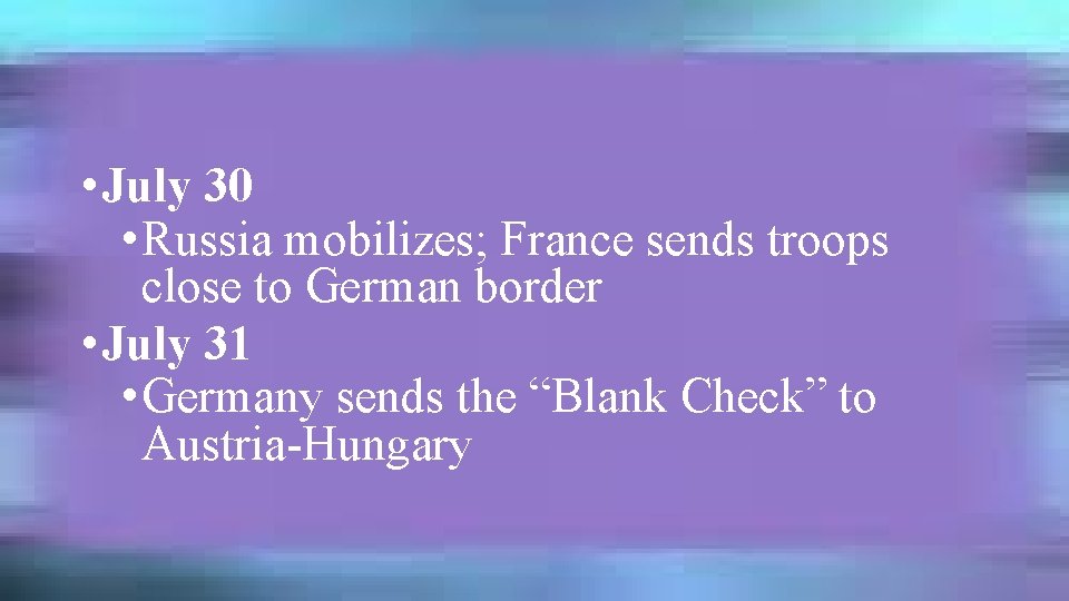  • July 30 • Russia mobilizes; France sends troops close to German border