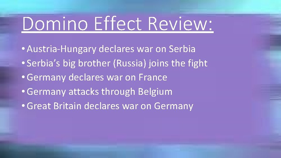 Domino Effect Review: • Austria-Hungary declares war on Serbia • Serbia’s big brother (Russia)