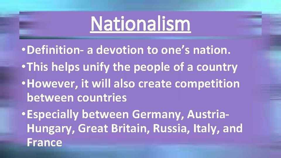 Nationalism • Definition- a devotion to one’s nation. • This helps unify the people