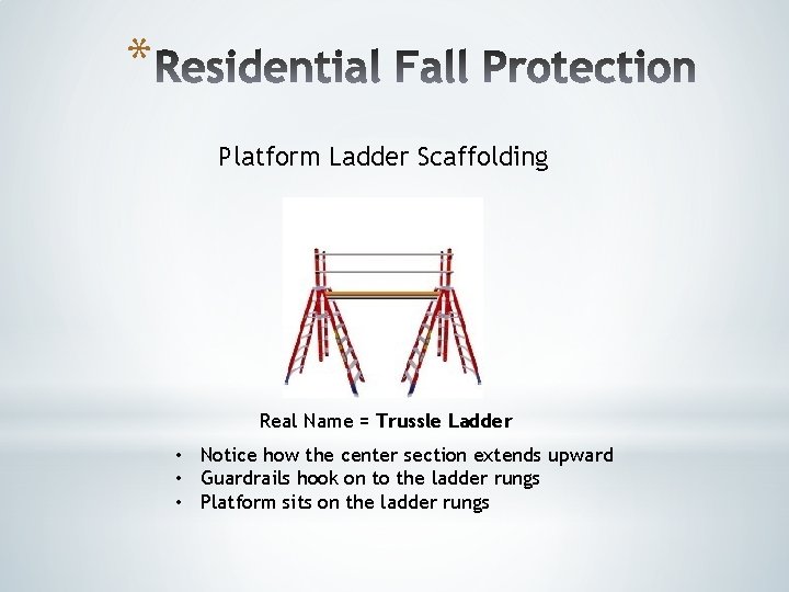 * Platform Ladder Scaffolding Real Name = Trussle Ladder • Notice how the center * Platform Ladder Scaffolding Real Name = Trussle Ladder • Notice how the center