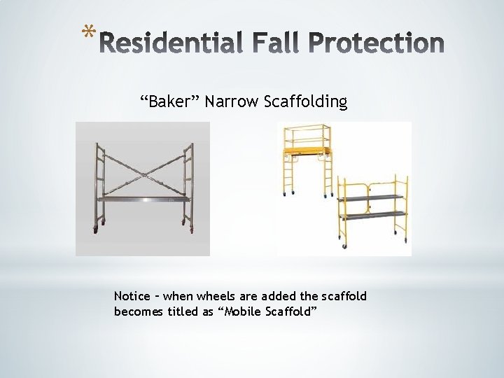 * “Baker” Narrow Scaffolding Notice – when wheels are added the scaffold becomes titled * “Baker” Narrow Scaffolding Notice – when wheels are added the scaffold becomes titled