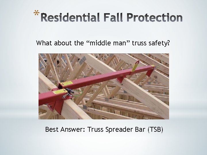* What about the “middle man” truss safety? Best Answer: Truss Spreader Bar (TSB) * What about the “middle man” truss safety? Best Answer: Truss Spreader Bar (TSB)