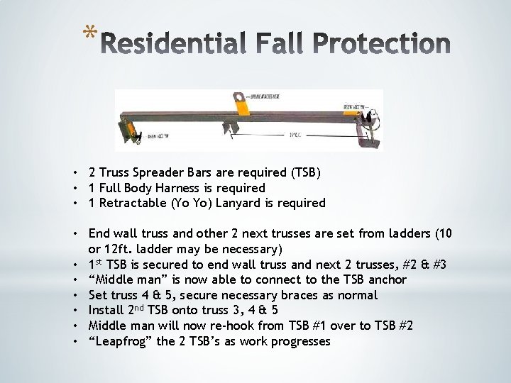 * • 2 Truss Spreader Bars are required (TSB) • 1 Full Body Harness * • 2 Truss Spreader Bars are required (TSB) • 1 Full Body Harness