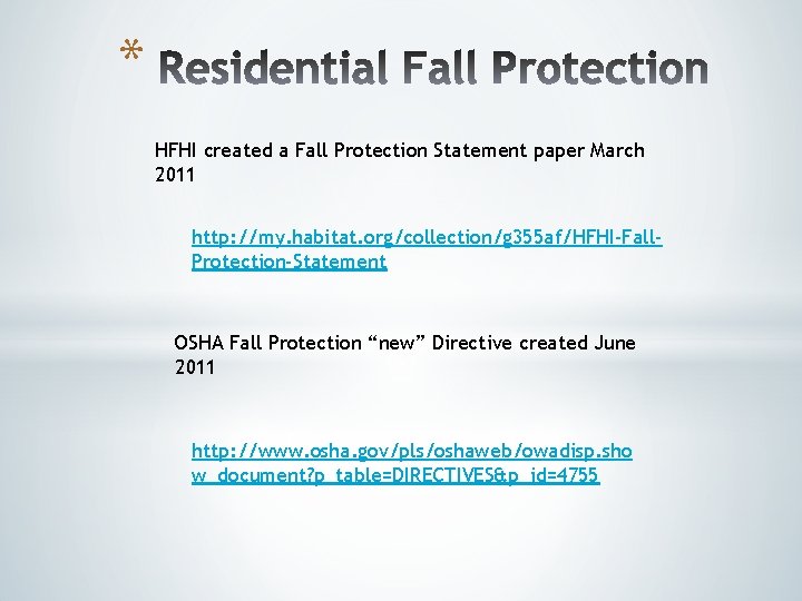 * HFHI created a Fall Protection Statement paper March 2011 http: //my. habitat. org/collection/g * HFHI created a Fall Protection Statement paper March 2011 http: //my. habitat. org/collection/g