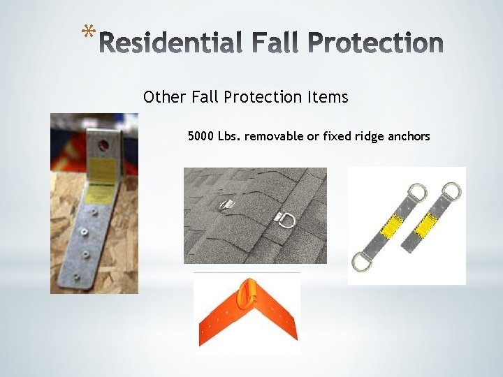 * Other Fall Protection Items 5000 Lbs. removable or fixed ridge anchors * Other Fall Protection Items 5000 Lbs. removable or fixed ridge anchors