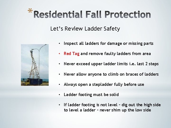 * Let’s Review Ladder Safety • Inspect all ladders for damage or missing parts * Let’s Review Ladder Safety • Inspect all ladders for damage or missing parts