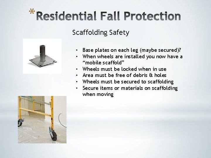 * Scaffolding Safety • Base plates on each leg (maybe secured)? • When wheels * Scaffolding Safety • Base plates on each leg (maybe secured)? • When wheels