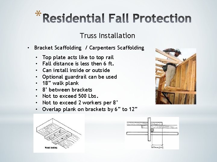 * Truss Installation • Bracket Scaffolding / Carpenters Scaffolding • • • Top plate * Truss Installation • Bracket Scaffolding / Carpenters Scaffolding • • • Top plate