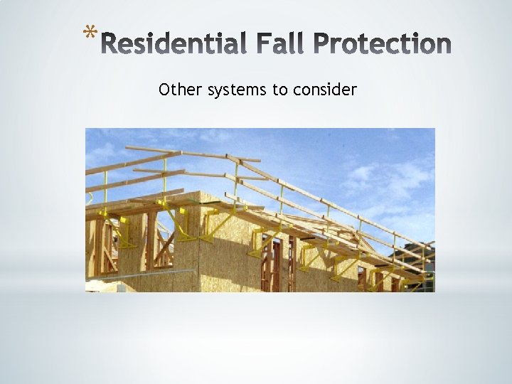 * Other systems to consider * Other systems to consider