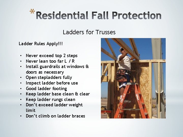 * Ladders for Trusses Ladder Rules Apply!!! • Never exceed top 2 steps • * Ladders for Trusses Ladder Rules Apply!!! • Never exceed top 2 steps •