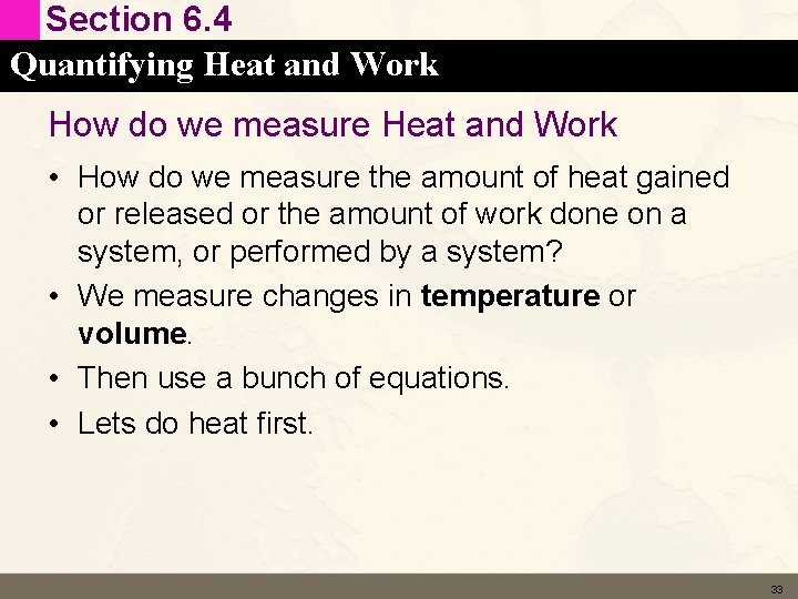 Section 6. 4 Quantifying Heat and Work How do we measure Heat and Work