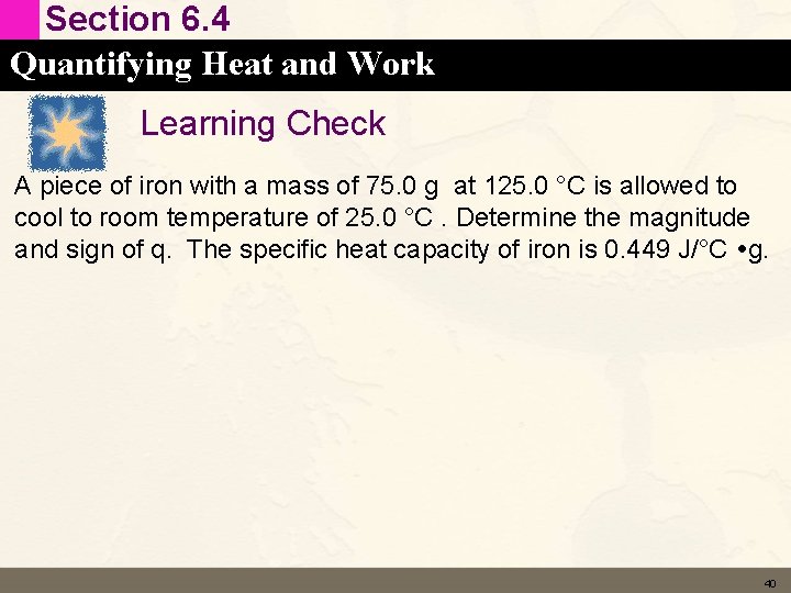 Section 6. 4 Quantifying Heat and Work Learning Check A piece of iron with