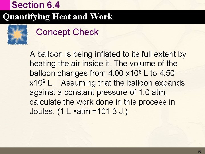 Section 6. 4 Quantifying Heat and Work Concept Check A balloon is being inﬂated