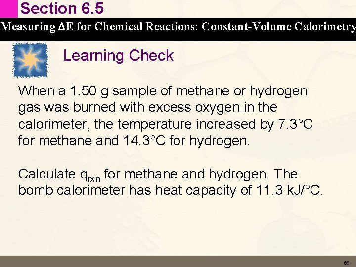 Section 6. 5 Measuring DE for Chemical Reactions: Constant-Volume Calorimetry Learning Check When a