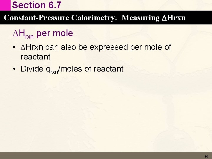 Section 6. 7 Constant-Pressure Calorimetry: Measuring DHrxn per mole • DHrxn can also be